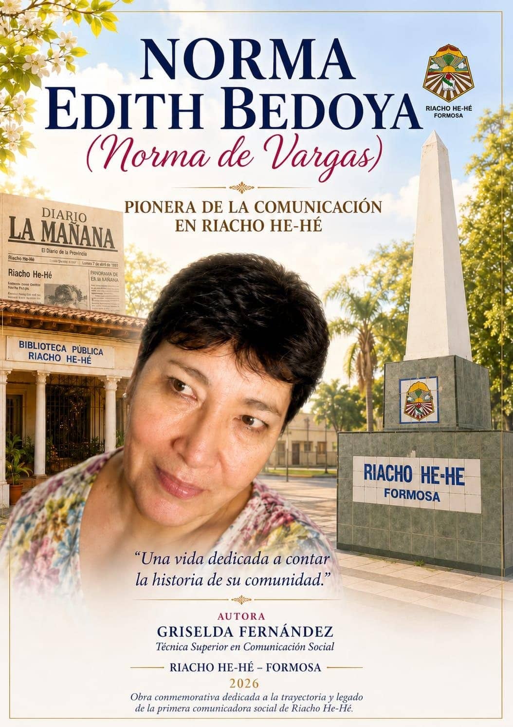 Cover of the book Norma Edith Bedoya (Norma de Vargas), Pioneer of communication in Riacho He-Hé. A portrait of Norma appears next to the Obelisk, the Public Library and a Diario La Mañana front page.